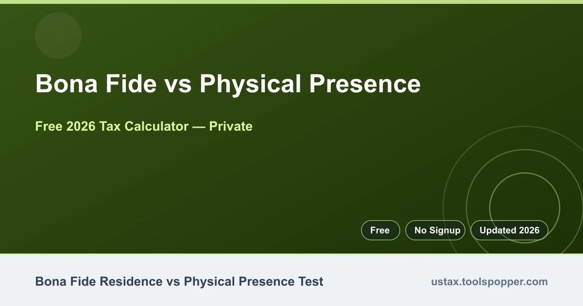 Bona Fide vs Physical Presence — free 2026 calculator on US Tax Tools