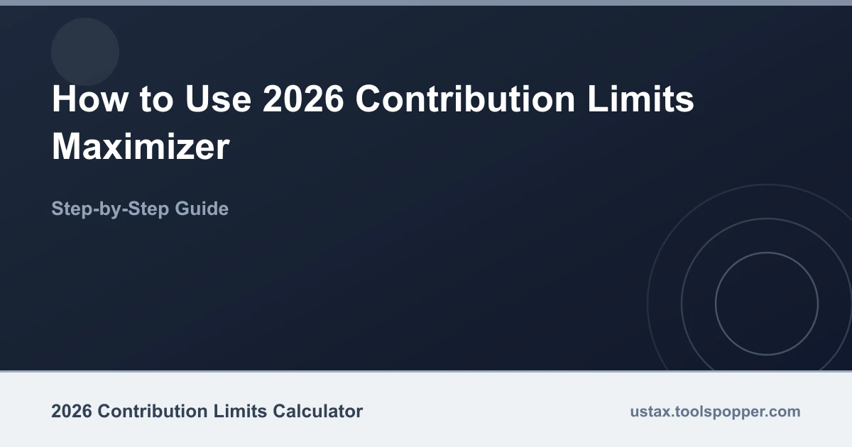 How to use the 2026 Contribution Limits Maximizer