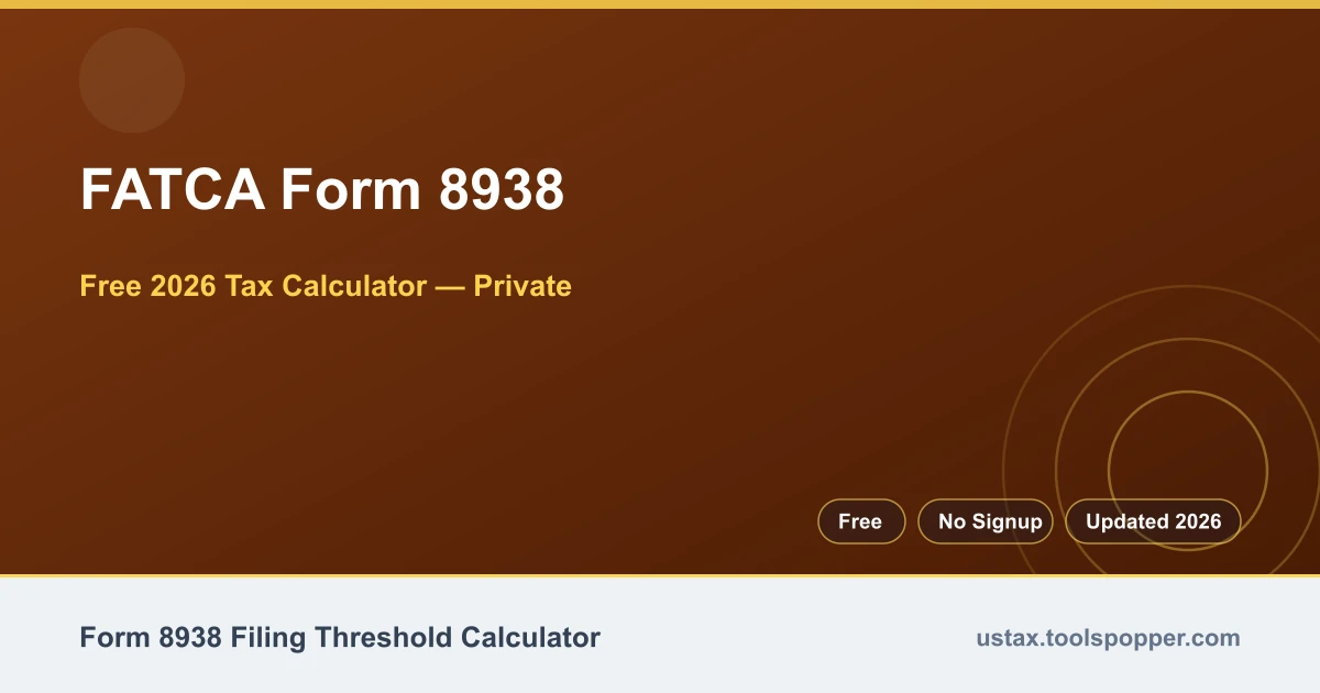 FATCA Form 8938 — free 2026 calculator on US Tax Tools