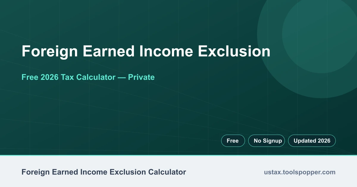 Foreign Earned Income Exclusion — free 2026 calculator on US Tax Tools