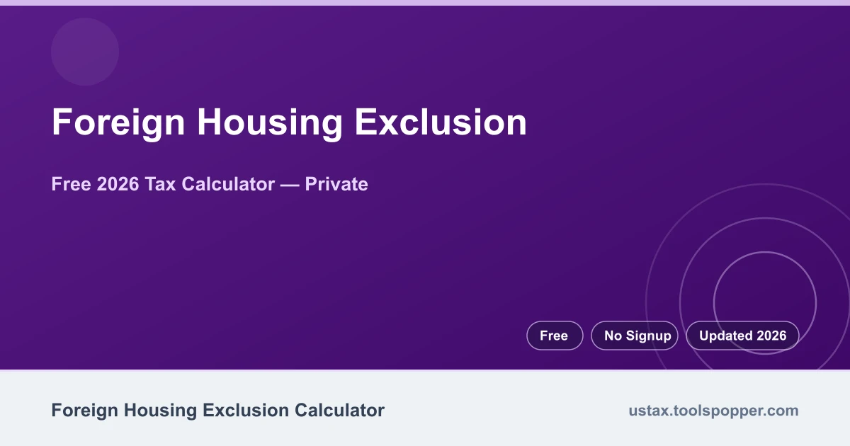 Foreign Housing Exclusion — free 2026 calculator on US Tax Tools