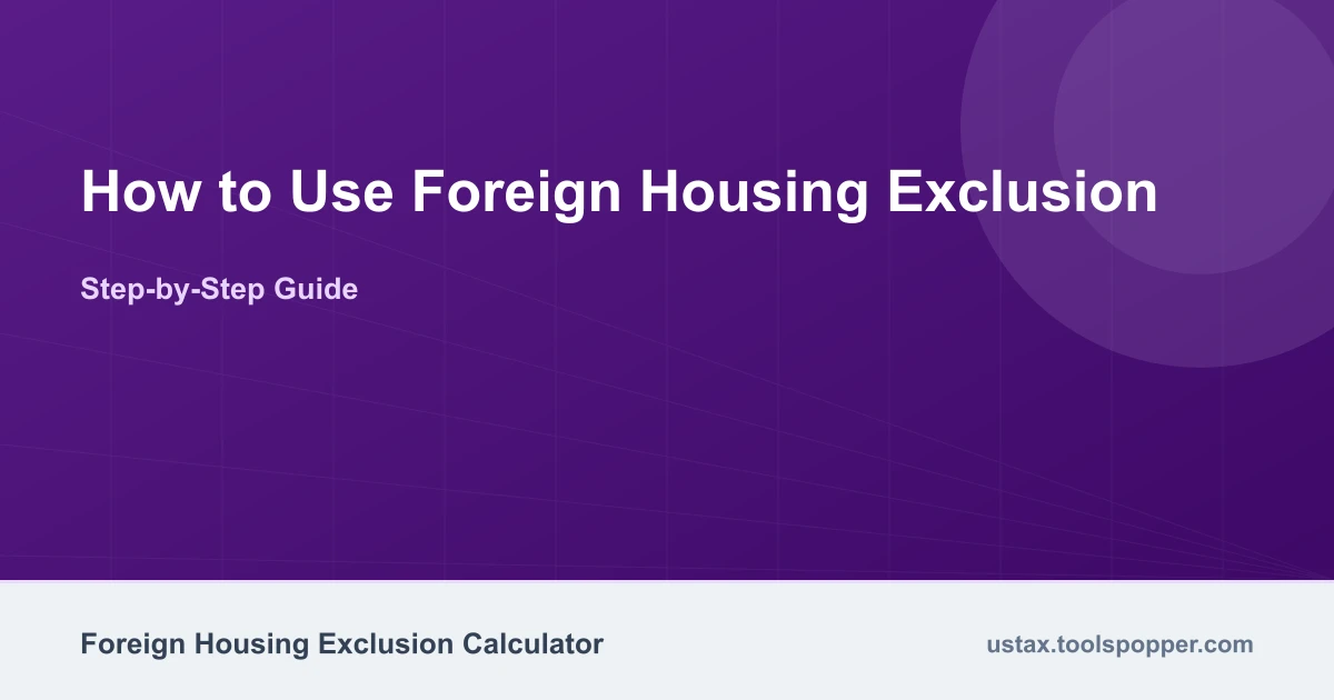 How to use the Foreign Housing Exclusion