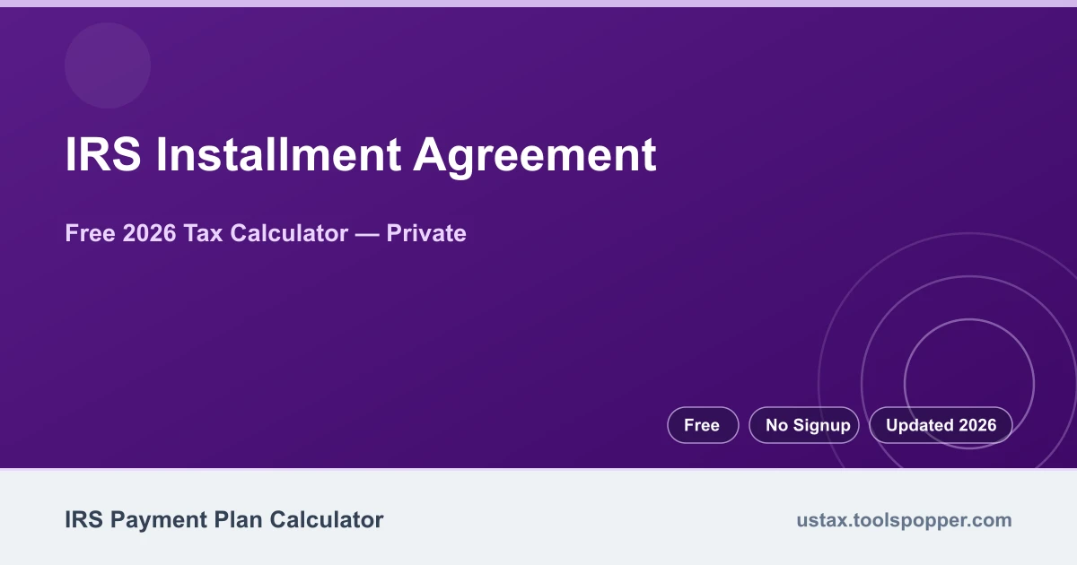 IRS Installment Agreement — free 2026 calculator on US Tax Tools