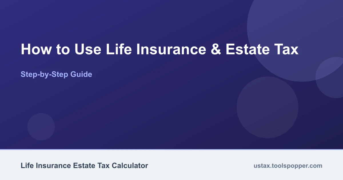 How to use the Life Insurance & Estate Tax
