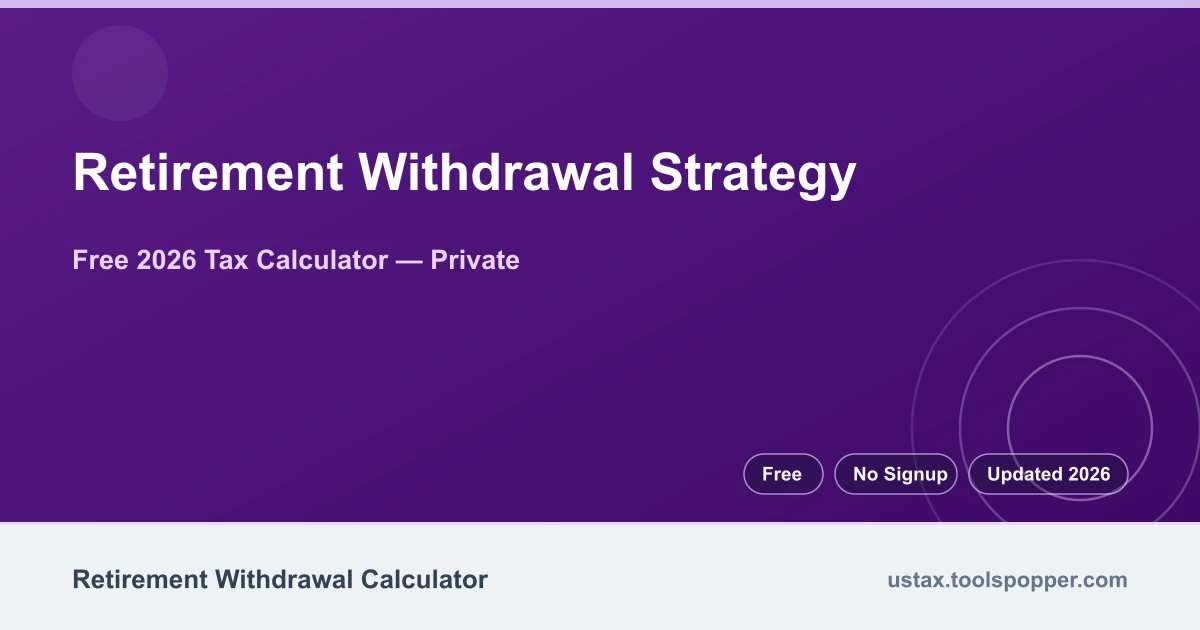 Retirement Withdrawal Strategy — free 2026 calculator on US Tax Tools