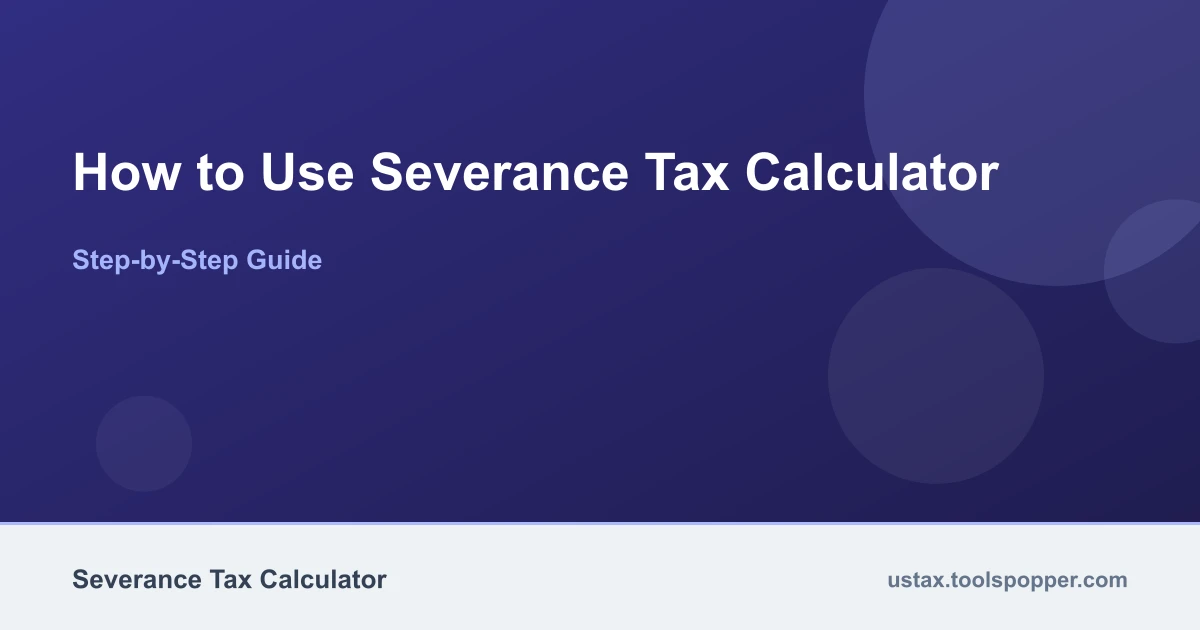 How to use the Severance Tax Calculator