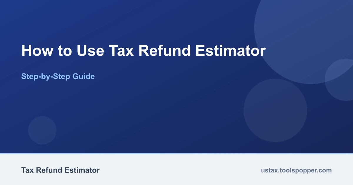 How to use the Tax Refund Estimator