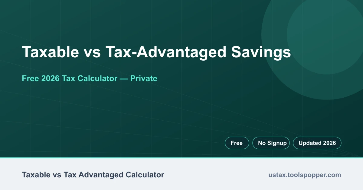 Taxable vs Tax-Advantaged Savings — free 2026 calculator on US Tax Tools