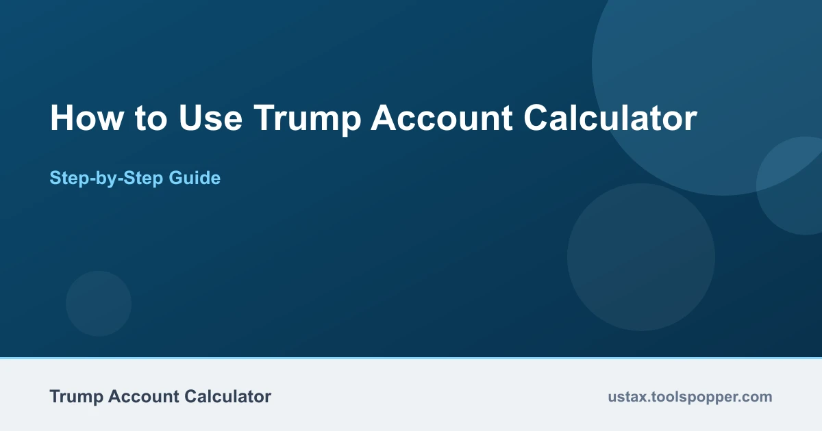 How to use the Trump Account Calculator