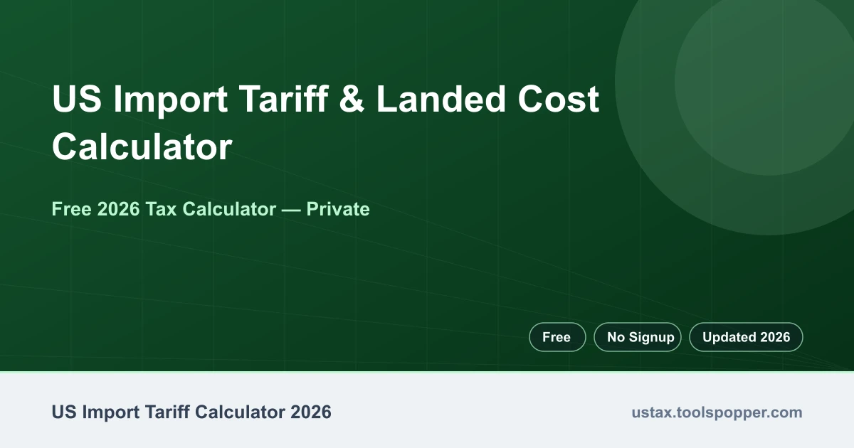 US Import Tariff & Landed Cost Calculator — free 2026 calculator on US Tax Tools